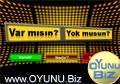 Varmısın
Yokmusun oyunu oynamak için tıklayın